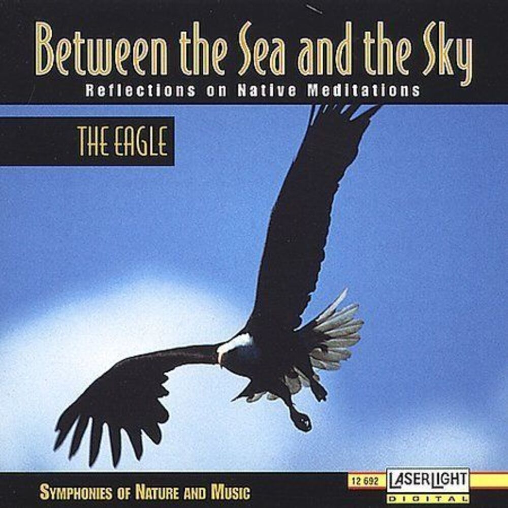 Between The Sea & The Sky Reflections On Native Meditations Eagle Symphony CD